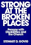 Strong at Broken Places: Persons with Disabilities and the Church