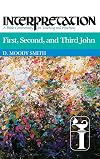 First, Second, and Third John: Interpretation: A Bible Commentary for Teaching and Preaching