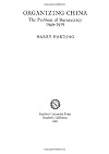 Organizing China: The Problem of Bureaucracy, 1949-1976