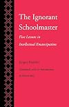 The Ignorant Schoolmaster: Five Lessons in Intellectual Emancipation