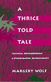 A Thrice-Told Tale: Feminism, Postmodernism, and Ethnographic Responsibility
