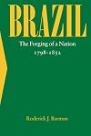 Brazil: The Forging of a Nation, 1798-1852
