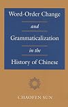 Word-order change and grammaticalization in the history of Chinese
