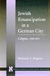 Jewish emancipation in a German city : Cologne, 1798-1871