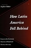 How Latin America Fell Behind: Essays on the Economic Histories of Brazil and Mexico