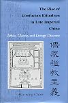 The Rise of Confucian Ritualism in Late Imperial China: Ethics, Classics and Lineage Discourse