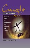 Caught by History: Holocaust Effects in Contemporary Art, Literature, and Theory