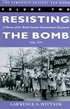 The Struggle Against the Bomb : Resisting the Bomb - A History of the World Nuclear Disarmament Movement, 1954-1970 (Stanford Nuclear Age)