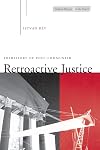 Retroactive Justice: Prehistory of Post-Communism (Cultural Memory in the Present)
