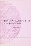 Transatlantic ties in the Spanish empire : Brihuega, Spain & Puebla, Mexico, 1560-1620