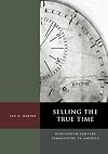 Selling the True Time: Nineteenth-Century Timekeeping in America