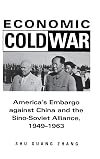 Economic Cold War: Americaβs Embargo Against China and the Sino-Soviet Alliance, 1949-1963