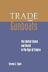 Trade and Gunboats: The United States and Brazil in the Age of Empire