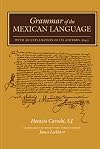 Grammar of the Mexican Language: With an Explanation of its Adverbs (1645) (Nahuatl Series, No. 7.)