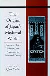 The Origins of Japan's Medieval World: Courtiers, Clerics, Warriors, and Peasants in the Fourteenth Century