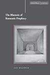 The Rhetoric of Romantic Prophecy (Cultural Memory in the Present)
