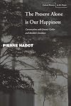 The Present Alone is Our Happiness: Conversations with Jeannie Carlier and Arnold I. Davidson