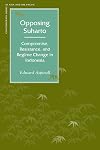 Opposing Suharto: Compromise, Resistance, And Regime Change In Indonesia