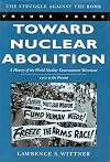 Toward Nuclear Abolition: A History of the World Nuclear Disarmament Movement, 1971-Present