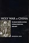 Holy War in China: The Muslim Rebellion and State in Chinese Central Asia, 1864-1877