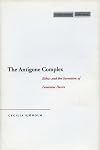 The Antigone Complex: Ethics and the Invention of Feminine Desire (Cultural Memory in the Present)