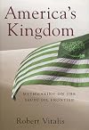America's Kingdom: Mythmaking on the Saudi Oil Frontier