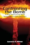 Confronting the Bomb: A Short History of the World Nuclear Disarmament Movement