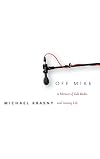 Off Mike: A Memoir of Talk Radio and Literary Life