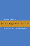 Japan's Aggressive Legalism: Law and Foreign Trade Politics Beyond the WTO