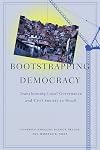 Bootstrapping Democracy: Transforming Local Governance and Civil Society in Brazil