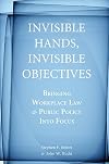 Invisible hands, invisible objectives bringing workplace law and public policy into focus
