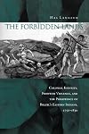 The forbidden lands : colonial identity, frontier violence, and the persistence of Brazil's eastern Indians, 1750-1830