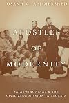 Apostles of Modernity: Saint-Simonians and the Civilizing Mission in Algeria
