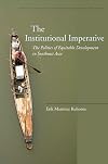 The Institutional Imperative: The Politics of Equitable Development in Southeast Asia