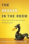 The Dragon in the Room: China and the Future of Latin American Industrialization