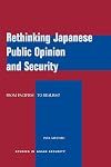 Rethinking Japanese Public Opinion and Security: From Pacifism to Realism? (Studies in Asian Security)
