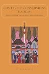 Contested Conversions to Islam: Narratives of Religious Change in the Early Modern Ottoman Empire