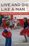 Live and Die Like a Man: Gender Dynamics in Urban Egypt