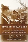 Citizen Strangers: Palestinians and the Birth of Israel's Liberal Settler State