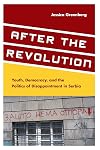 After the Revolution: Youth, Democracy, and the Politics of Disappointment in Serbia