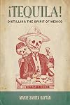 &iexcl;Tequila!: Distilling the Spirit of Mexico