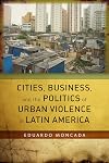 Cities, business, and the politics of urban violence in Latin America