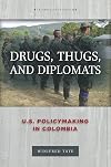 Drugs, Thugs, and Diplomats: U.S. Policymaking in Colombia (Anthropology of Policy)
