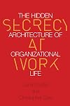 Secrecy at Work: The Hidden Architecture of Organizational Life