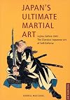 Japan's Ultimate Martial Art: Jujitsu Before 1882 the Classical Japanese Art of Self-Defense