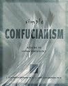 Simple Confucianism: A Guide to Living Virtuously
