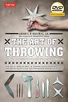 The Art of Throwing: The Definitive Guide to Thrown Weapons Techniques [DVD Included]