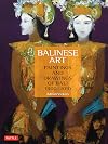 Balinese Art: Paintings and Drawings of Bali 1800 - 2010