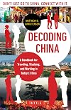 Decoding China: A Handbook for Traveling, Studying, and Working in Today's China