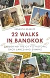 22 Walks in Bangkok: Exploring the City's Historic Back Lanes and Byways